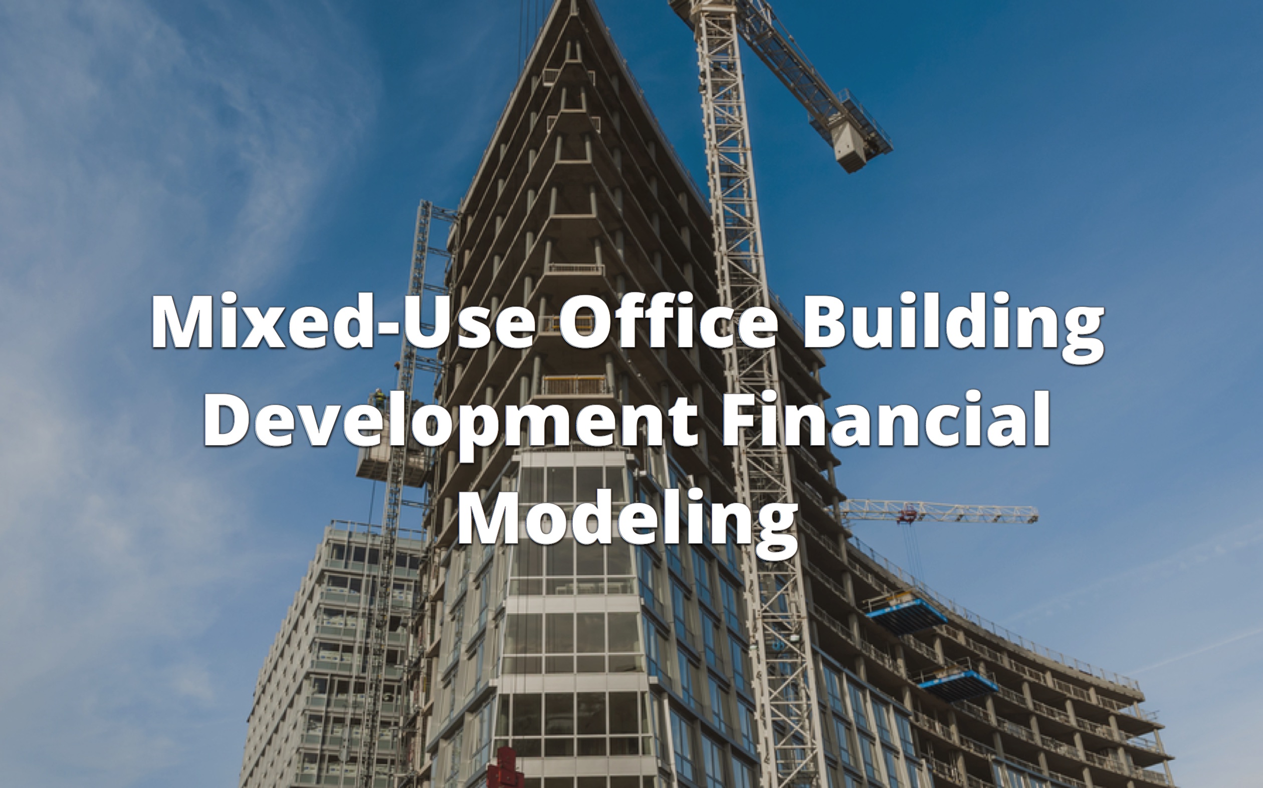Mixed Use Office Building Development Financial Modeling Course